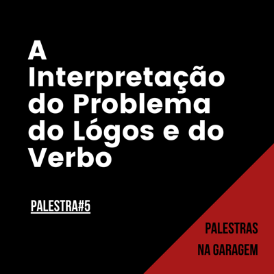 Transcrição da Palestra 5: A Interpretação do Problema do Logos e do Verbo