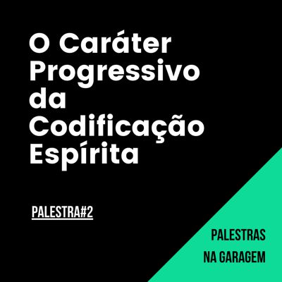 Transcrição da Palestra 2:  O Caráter Progressivo da Codificação Espírita