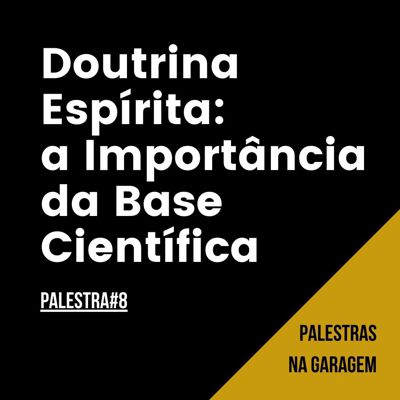 Transcrição da Palestra 8: Doutrina Espírita: A importância da base científica